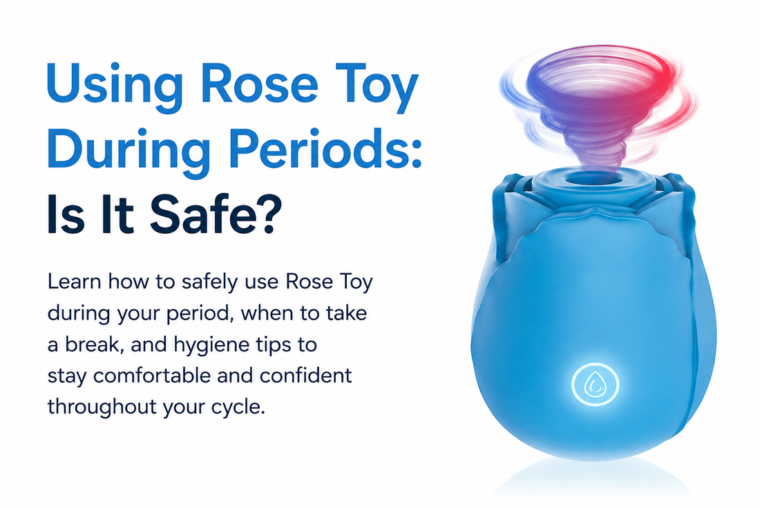 Using Rose Toy During Periods: Is It Safe?